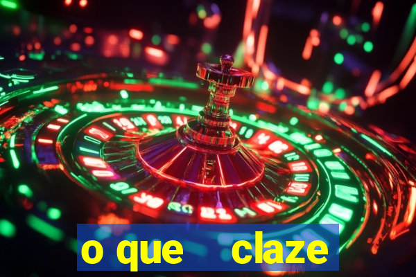 o que    claze